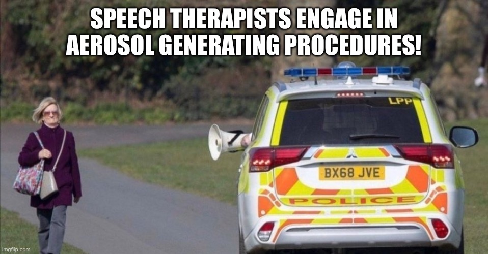 SPEECH THERAPISTS ENGAGE IN AEROSOL GENERATING PROCEDURES! | image tagged in speech therapy,dysphagia,agp,ahp,slt | made w/ Imgflip meme maker
