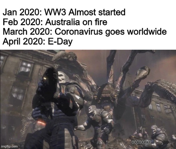 Emergence Day Is coming | Jan 2020: WW3 Almost started
Feb 2020: Australia on fire
March 2020: Coronavirus goes worldwide
April 2020: E-Day | image tagged in gears,virus,corona,ww3,meme,funny | made w/ Imgflip meme maker