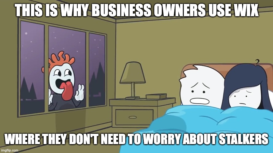 Stalker | THIS IS WHY BUSINESS OWNERS USE WIX; WHERE THEY DON'T NEED TO WORRY ABOUT STALKERS | image tagged in alex clark,youtube,memes,stalker | made w/ Imgflip meme maker