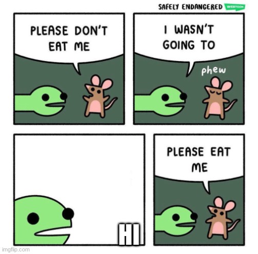 Please Eat Me | HI | image tagged in please eat me | made w/ Imgflip meme maker