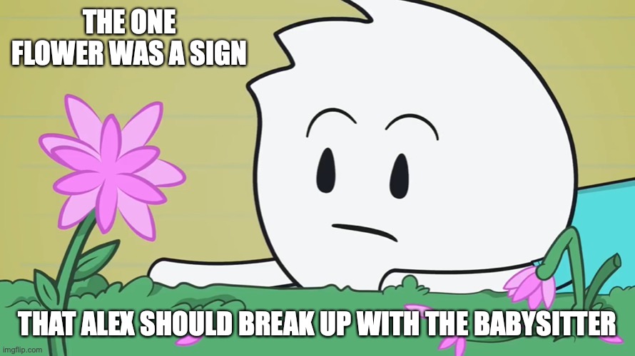 Flower | THE ONE FLOWER WAS A SIGN; THAT ALEX SHOULD BREAK UP WITH THE BABYSITTER | image tagged in alex clark,flower,memes,youtube | made w/ Imgflip meme maker
