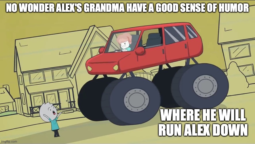 Grandma in Monster Truck | NO WONDER ALEX'S GRANDMA HAVE A GOOD SENSE OF HUMOR; WHERE HE WILL RUN ALEX DOWN | image tagged in monster truck,alex clark,youtube,memes | made w/ Imgflip meme maker