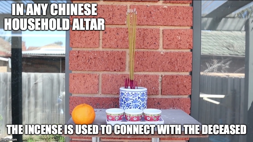 Chinese Altar | IN ANY CHINESE HOUSEHOLD ALTAR; THE INCENSE IS USED TO CONNECT WITH THE DECEASED | image tagged in altar,incense,memes,mychonny,youtube | made w/ Imgflip meme maker