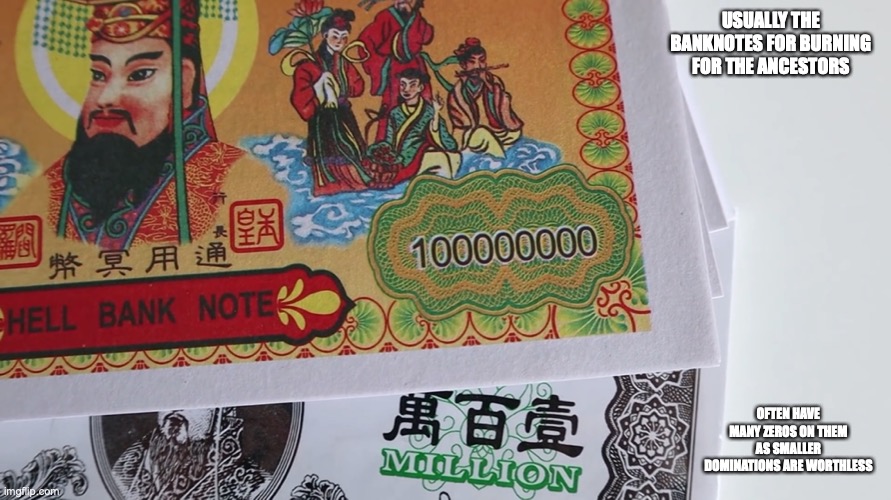 Hell Banknotes | USUALLY THE BANKNOTES FOR BURNING FOR THE ANCESTORS; OFTEN HAVE MANY ZEROS ON THEM AS SMALLER DOMINATIONS ARE WORTHLESS | image tagged in mychonny,youtube,memes,ancestors | made w/ Imgflip meme maker
