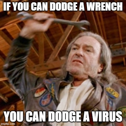 Not Really, but I love Rip Torn...RIP Dude | IF YOU CAN DODGE A WRENCH; YOU CAN DODGE A VIRUS | image tagged in dodge | made w/ Imgflip meme maker