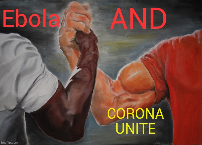 Epic Handshake | Ebola; AND; CORONA UNITE | image tagged in memes,epic handshake | made w/ Imgflip meme maker