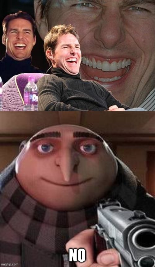 NO | image tagged in tom cruise laugh,no gru | made w/ Imgflip meme maker