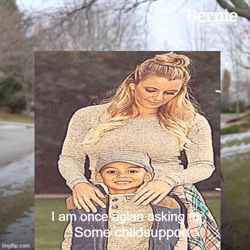 I am once agian asking for; Some childsupport | image tagged in single mom | made w/ Imgflip meme maker