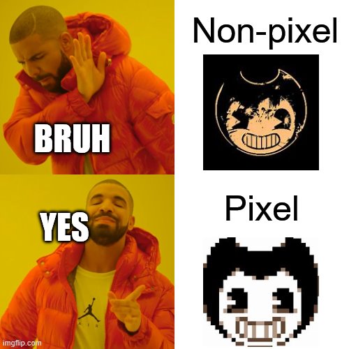 Drake Hotline Bling | Non-pixel; BRUH; Pixel; YES | image tagged in memes,drake hotline bling | made w/ Imgflip meme maker