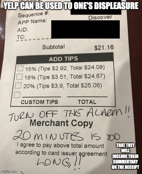 Negative Comment on Receipt | YELP CAN BE USED TO ONE'S DISPLEASURE; THAT THEY WILL INCLUDE THEIR COMMENTARY ON THE RECEIPT | image tagged in yelp,receipt,memes | made w/ Imgflip meme maker
