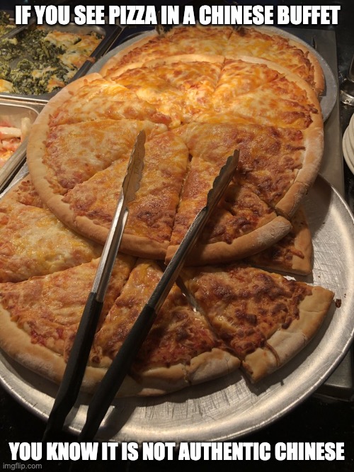 Pizza in Chinese Buffet | IF YOU SEE PIZZA IN A CHINESE BUFFET; YOU KNOW IT IS NOT AUTHENTIC CHINESE | image tagged in buffet,food,pizza,memes | made w/ Imgflip meme maker