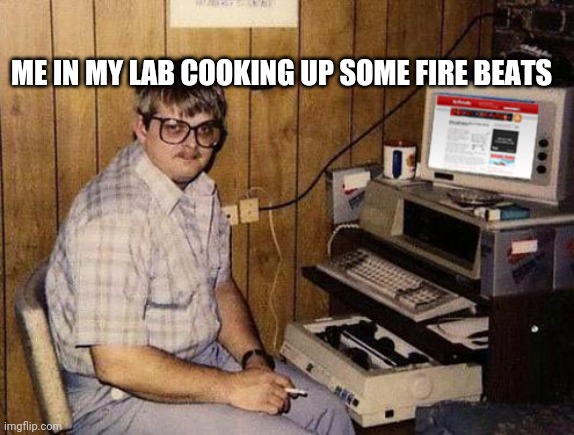 Internet Guide | ME IN MY LAB COOKING UP SOME FIRE BEATS | image tagged in memes,internet guide | made w/ Imgflip meme maker