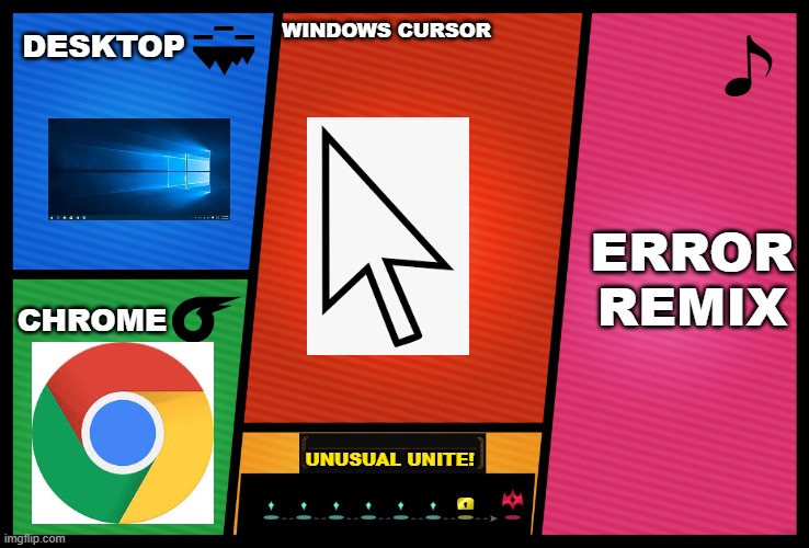 Smash Ultimate DLC fighter profile | DESKTOP; WINDOWS CURSOR; ERROR REMIX; CHROME; UNUSUAL UNITE! | image tagged in smash ultimate dlc fighter profile | made w/ Imgflip meme maker