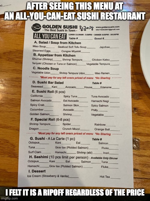 One-Page All You Can Eat Menu | AFTER SEEING THIS MENU AT AN ALL-YOU-CAN-EAT SUSHI RESTAURANT; I FELT IT IS A RIPOFF REGARDLESS OF THE PRICE | image tagged in restaurant,memes,food | made w/ Imgflip meme maker