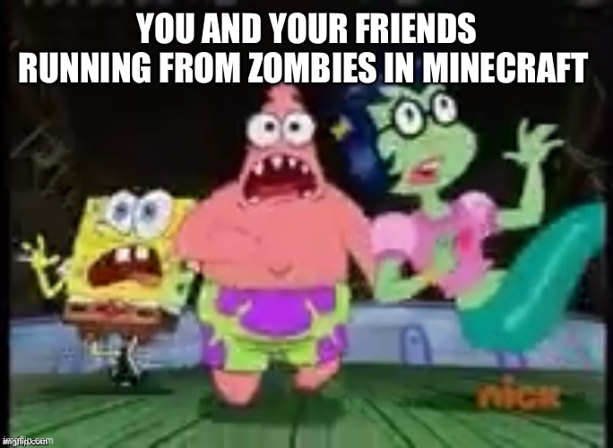 Zombies Minecraft meme spongebob | image tagged in minecraft,zombies,spongebob,gaming,video games | made w/ Imgflip meme maker