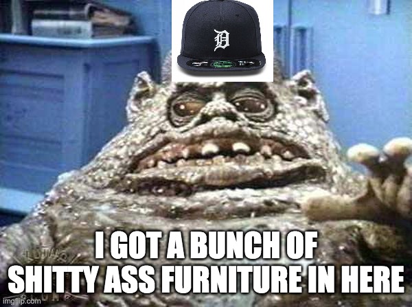 Chet | I GOT A BUNCH OF SHITTY ASS FURNITURE IN HERE | image tagged in chet | made w/ Imgflip meme maker