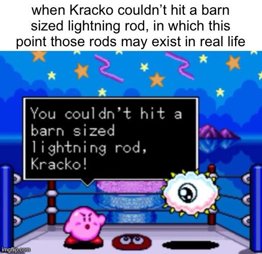 gunna spred mai new templaté «սաս» | when Kracko couldn’t hit a barn sized lightning rod, in which this point those rods may exist in real life | image tagged in barn sized lightning rod | made w/ Imgflip meme maker