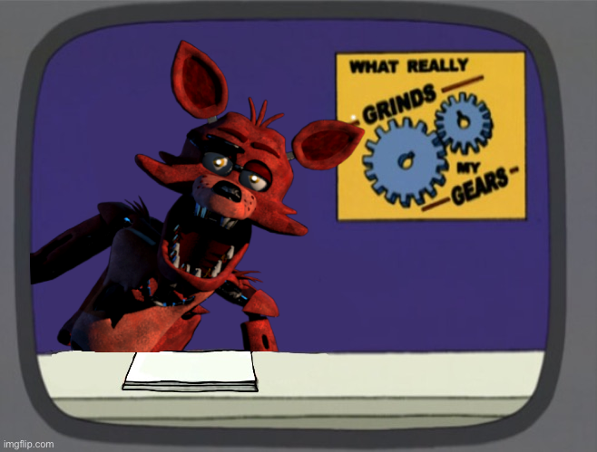 You Know What Really Grinds My Servos Foxy Blank Meme Template