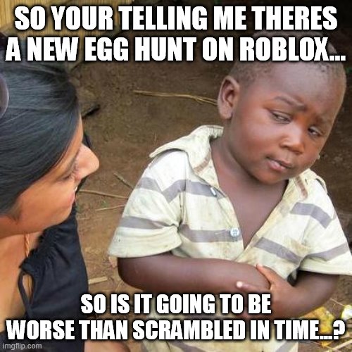 Third World Skeptical Kid Meme Imgflip - roblox egg hunt memes