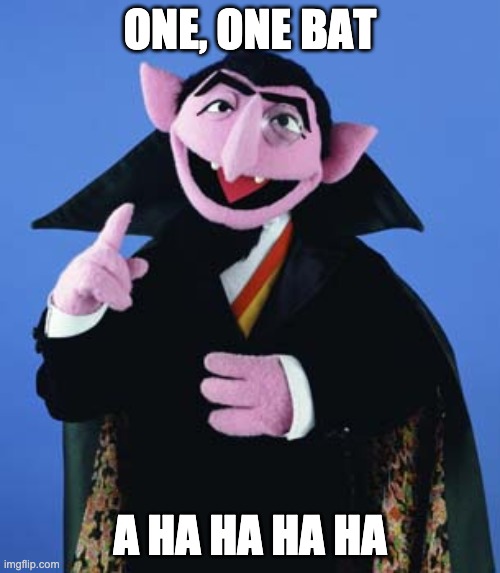 Count Dracula | ONE, ONE BAT; A HA HA HA HA | image tagged in count dracula | made w/ Imgflip meme maker