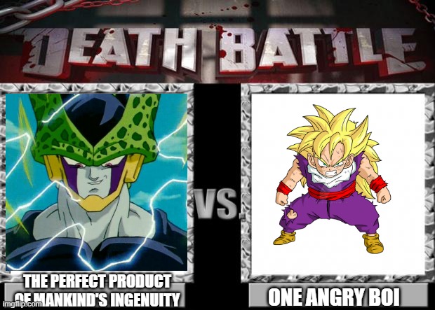 How did Cell lose to Gohan? | THE PERFECT PRODUCT OF MANKIND'S INGENUITY; ONE ANGRY BOI | image tagged in death battle,gohan,cell | made w/ Imgflip meme maker