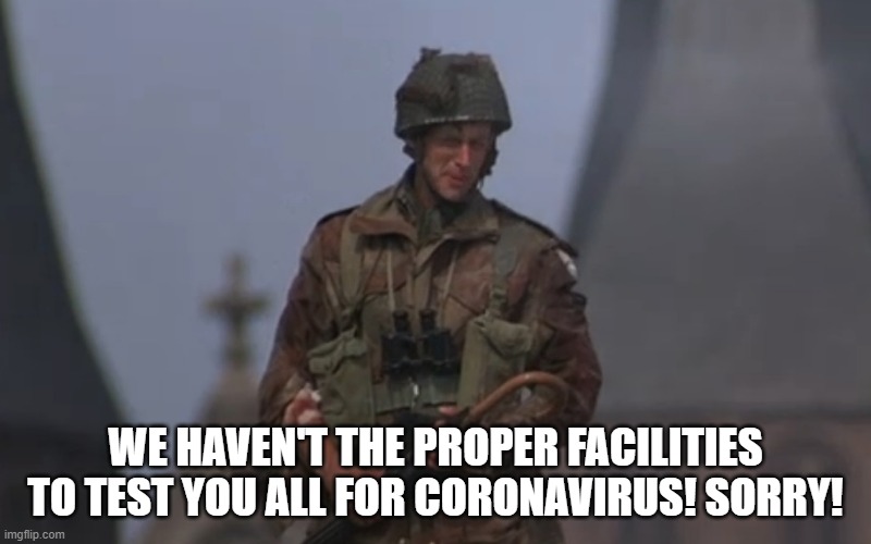 WE HAVEN'T THE PROPER FACILITIES TO TEST YOU ALL FOR CORONAVIRUS! SORRY! | made w/ Imgflip meme maker