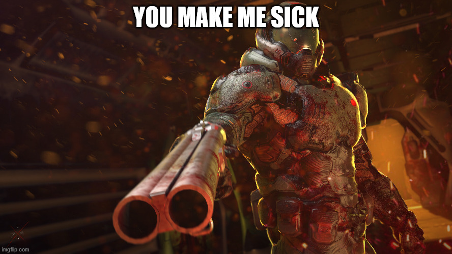 Slayer | YOU MAKE ME SICK | image tagged in slayer | made w/ Imgflip meme maker