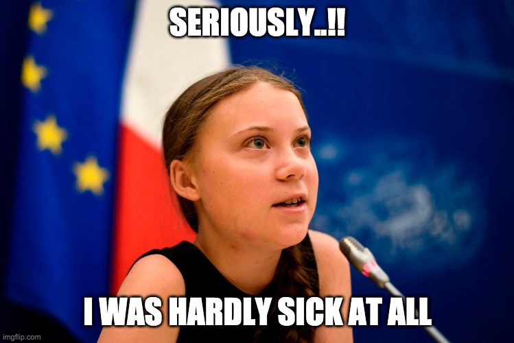 SERIOUSLY..!! I WAS HARDLY SICK AT ALL | made w/ Imgflip meme maker