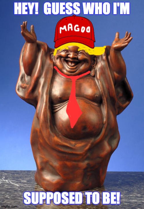 Laughing Buddha | HEY!  GUESS WHO I'M; SUPPOSED TO BE! | image tagged in laughing buddha,memes,magoo,guess who | made w/ Imgflip meme maker