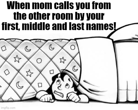 Uh oh! | When mom calls you from the other room by your first, middle and last names! | image tagged in hiding,yikes | made w/ Imgflip meme maker