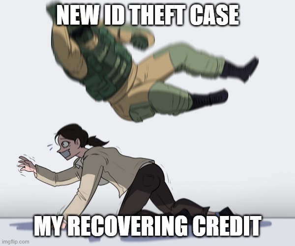 when in excited about my new credit report and expecting good results | NEW ID THEFT CASE; MY RECOVERING CREDIT | image tagged in rainbow six - fuze the hostage | made w/ Imgflip meme maker