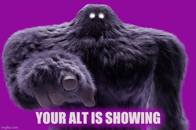 YOUR ALT IS SHOWING | made w/ Imgflip meme maker