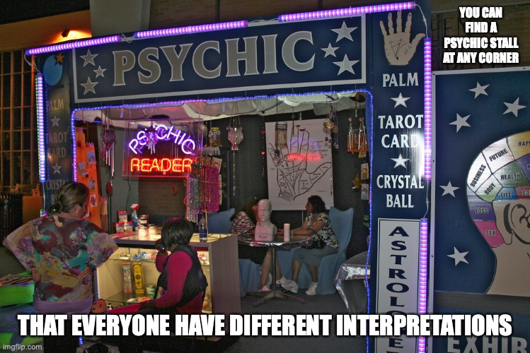 Psychic Reading Shop | YOU CAN FIND A PSYCHIC STALL AT ANY CORNER; THAT EVERYONE HAVE DIFFERENT INTERPRETATIONS | image tagged in psychic,memes | made w/ Imgflip meme maker
