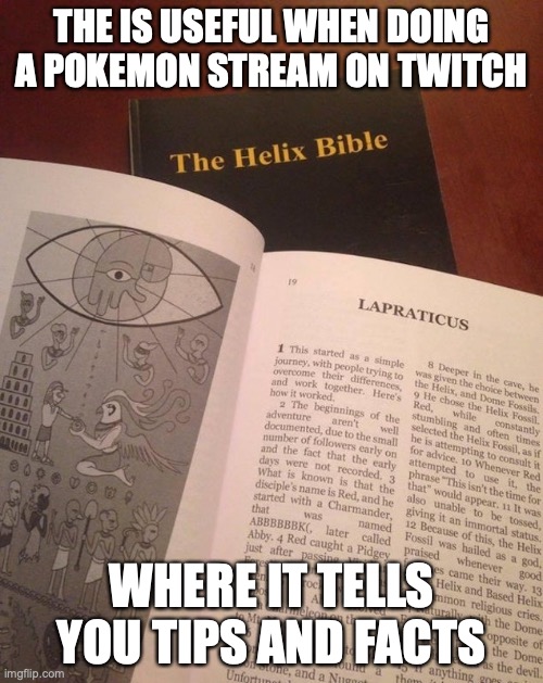 Helix Bible | THE IS USEFUL WHEN DOING A POKEMON STREAM ON TWITCH; WHERE IT TELLS YOU TIPS AND FACTS | image tagged in twitch,pokemon,memes,gaming | made w/ Imgflip meme maker