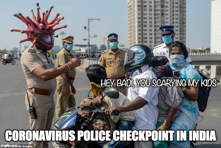 This is not a joke. Legit checkpoint. | HEY BADI, YOU SCARYING MY KIDS; CORONAVIRUS POLICE CHECKPOINT IN INDIA | image tagged in coronavirus,india | made w/ Imgflip meme maker