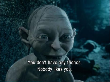 meme lord of the rings gollum nobody likes you