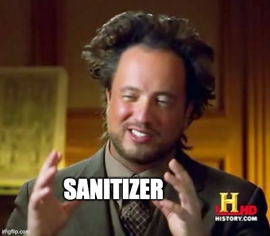 Ancient Aliens Meme | SANITIZER | image tagged in memes,ancient aliens | made w/ Imgflip meme maker