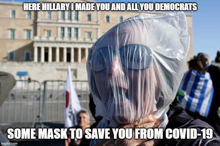 Mask for Democrats | HERE HILLARY I MADE YOU AND ALL YOU DEMOCRATS; SOME MASK TO SAVE YOU FROM COVID-19 | image tagged in hillary clinton,mask,covid-19 | made w/ Imgflip meme maker