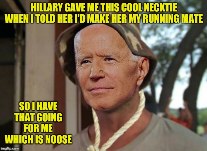 HILLARY GAVE ME THIS COOL NECKTIE WHEN I TOLD HER I'D MAKE HER MY RUNNING MATE SO I HAVE THAT GOING FOR ME WHICH IS NOOSE | made w/ Imgflip meme maker