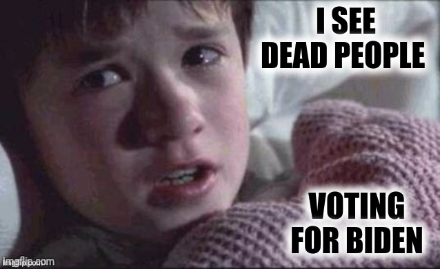 I SEE DEAD PEOPLE VOTING FOR BIDEN | made w/ Imgflip meme maker