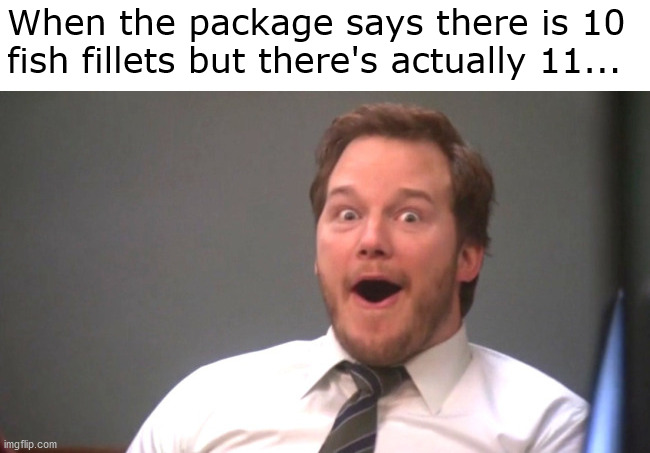 Bonus! | When the package says there is 10 fish fillets but there's actually 11... | image tagged in chris pratt happy | made w/ Imgflip meme maker