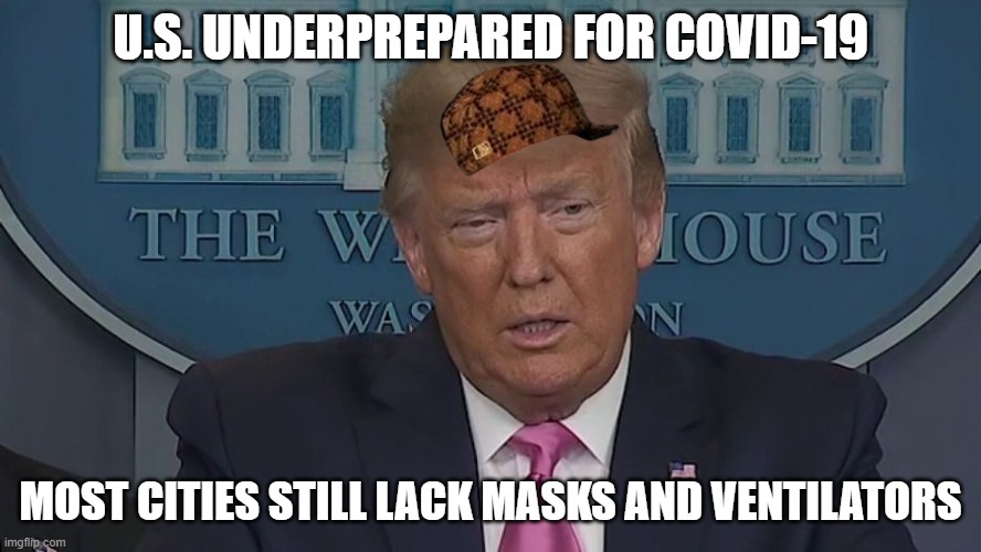 If Only You Knew How Bad Things Really Are | U.S. UNDERPREPARED FOR COVID-19; MOST CITIES STILL LACK MASKS AND VENTILATORS | image tagged in if only you knew how bad things really are | made w/ Imgflip meme maker