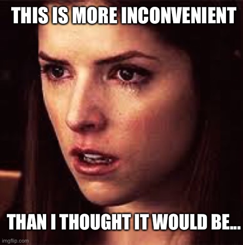First World Problems - Anna | THIS IS MORE INCONVENIENT; THAN I THOUGHT IT WOULD BE... | image tagged in first world problems - anna | made w/ Imgflip meme maker