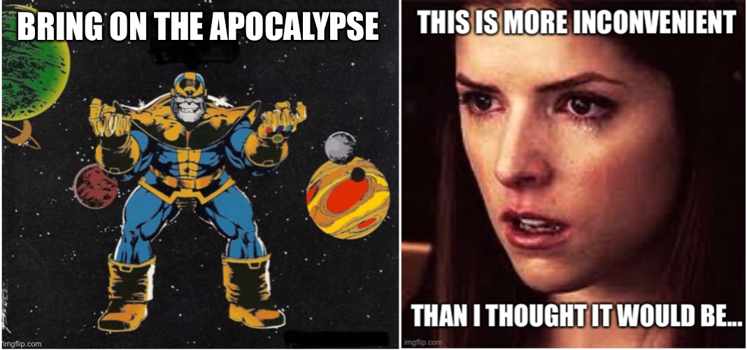 Apocalypse is inconvenient | BRING ON THE APOCALYPSE | image tagged in first world problems | made w/ Imgflip meme maker