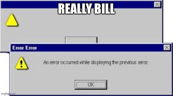 REALLY BILL | image tagged in bill gates | made w/ Imgflip meme maker