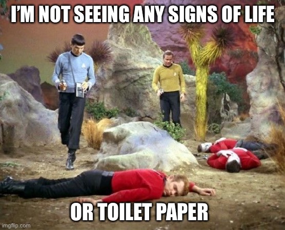 I’M NOT SEEING ANY SIGNS OF LIFE OR TOILET PAPER | made w/ Imgflip meme maker