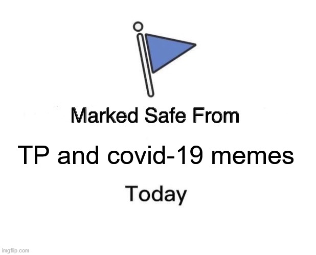 Marked Safe From Meme | TP and covid-19 memes | image tagged in memes,marked safe from | made w/ Imgflip meme maker