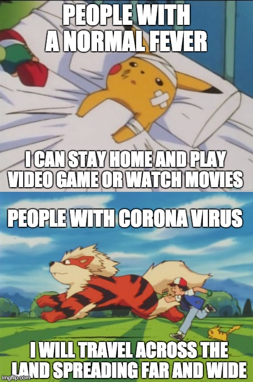CORONA SPREAD |  PEOPLE WITH A NORMAL FEVER; I CAN STAY HOME AND PLAY VIDEO GAME OR WATCH MOVIES; PEOPLE WITH CORONA VIRUS; I WILL TRAVEL ACROSS THE LAND SPREADING FAR AND WIDE | image tagged in coronavirus | made w/ Imgflip meme maker