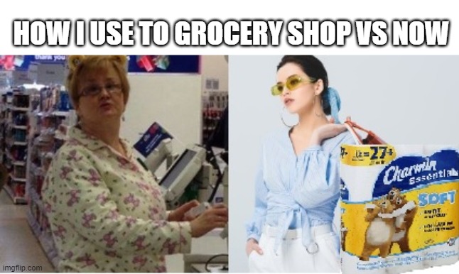 Any excuse to dress up | HOW I USE TO GROCERY SHOP VS NOW | image tagged in funny memes,covid 19,shopping,toilet paper,walmart,pajamas | made w/ Imgflip meme maker