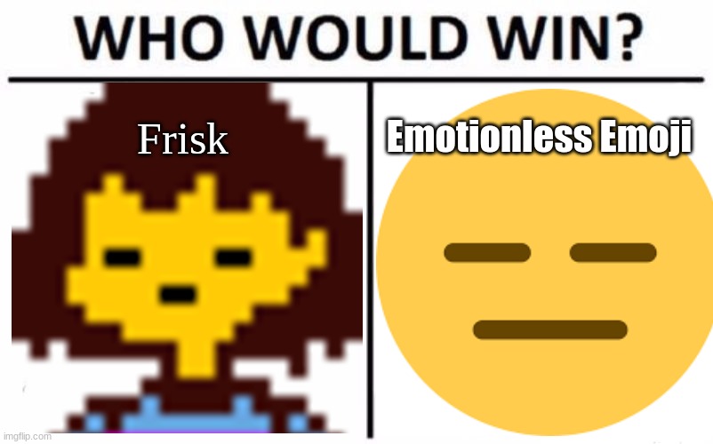Who Would Win? Meme | Frisk Emotionless Emoji | image tagged in memes,who would win | made w/ Imgflip meme maker